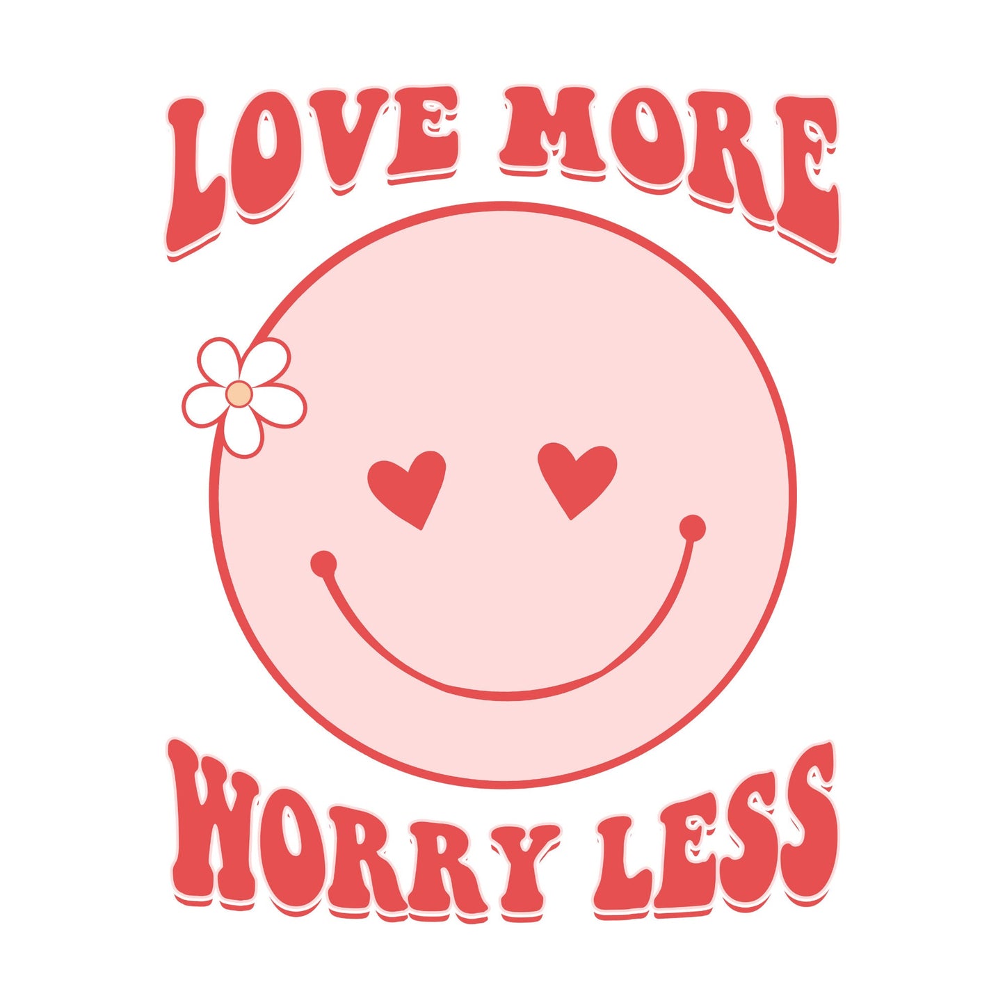 Love More Worry Less Sublimation Sheet Transfer