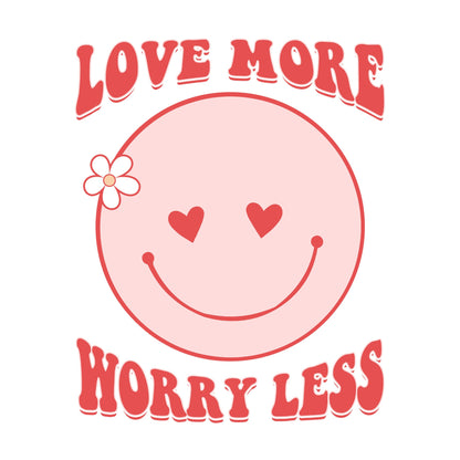 Love More Worry Less Sublimation Sheet Transfer