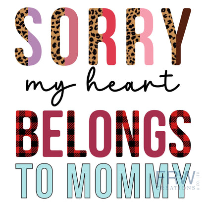 Sorry My Heart Belongs to Mommy Sublimation Sheet Transfer