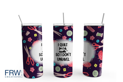 I Quilt So I Don't Unravel Sublimation Tumbler, Ready to Press Sublimation Transfer, 20 oz. Skinny Tumbler