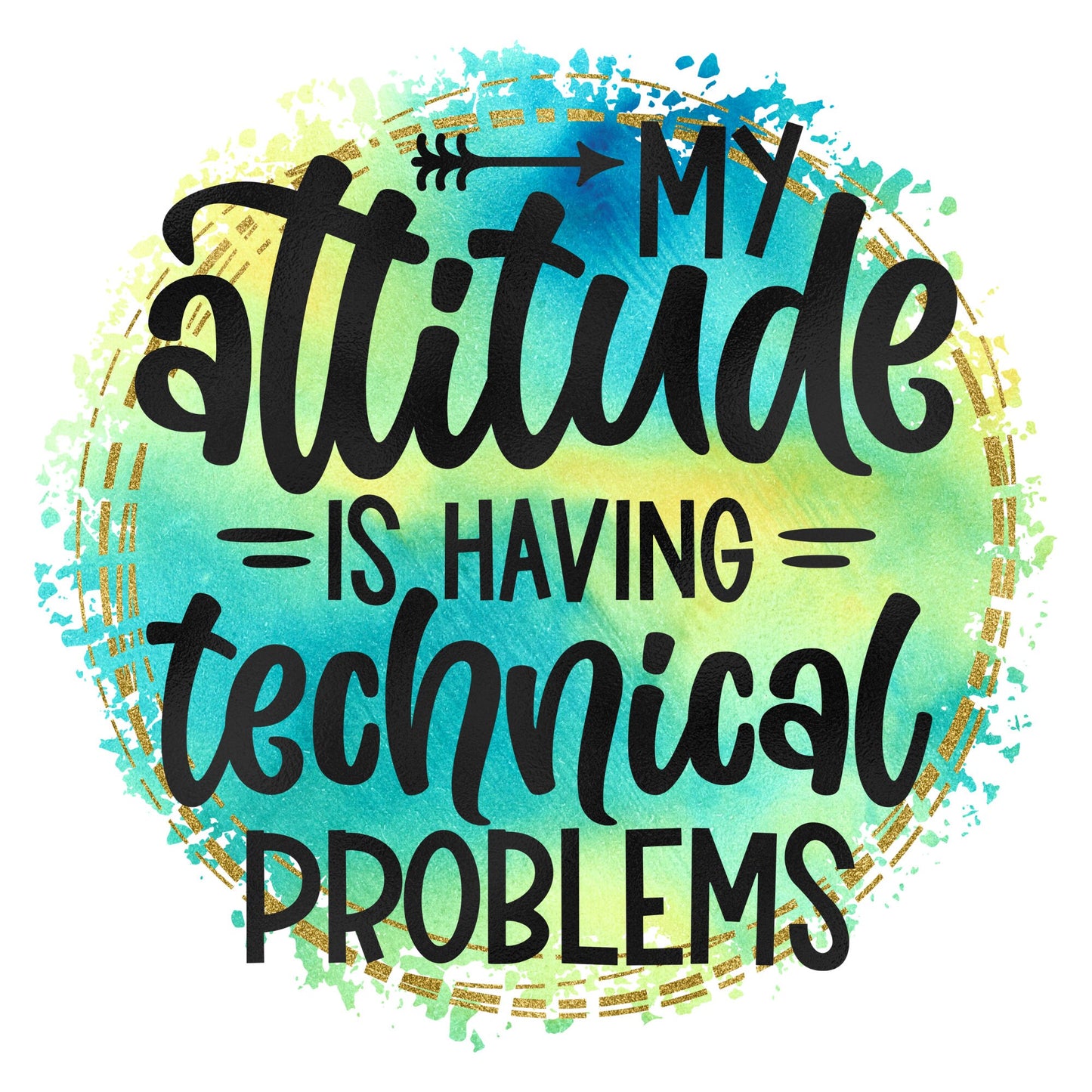 My Attitude is Having Technical Problems Sublimation Sheet Transfer -Ready to Press