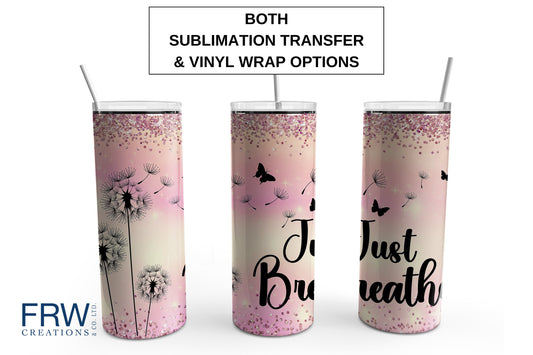 Just Breathe Dandelion Tumbler Sublimation Tumbler, Ready to Press Sublimation Transfer, 20 oz. Skinny Tumbler