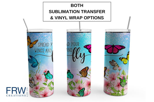 Spread Your Wings and Fly Butterfly Tumbler Sublimation Tumbler, Ready to Press Sublimation Transfer, 20 oz. Skinny Tumbler