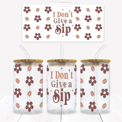 Coffee I Don't Give a Sip 16 oz. Libbey Tumbler Wrap - Sublimation Wrap- Ready to Press Sublimation