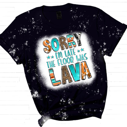 Sorry I Was Late. The Floor was Lava Sublimation Sheet Transfer -Ready to Press