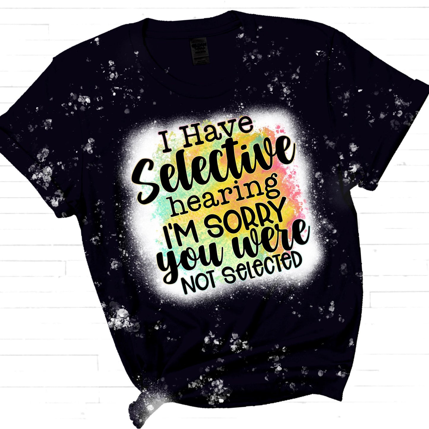 I have Selective Hearing Sorry You Were Not Selected Sublimation Sheet Transfer -Ready to Press