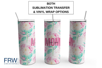 I Love You Mom Tumbler Sublimation Tumbler, Ready to Press Sublimation Transfer, 20 oz. Skinny Tumbler