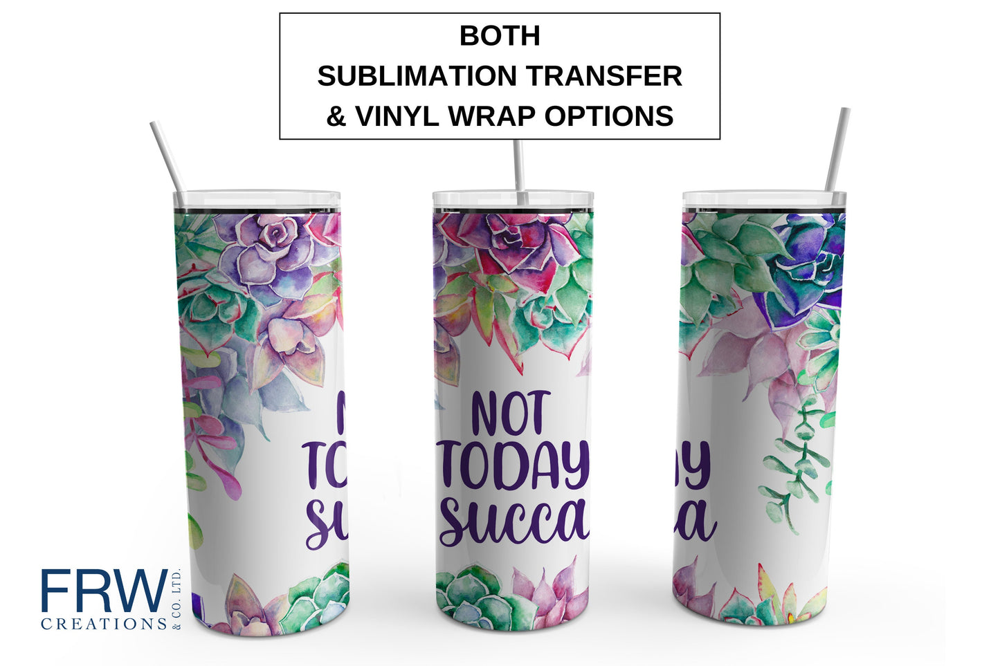 Not Today Succa -Succulent Tumbler Sublimation Tumbler, Ready to Press Sublimation Transfer, 20 oz. Skinny Tumbler