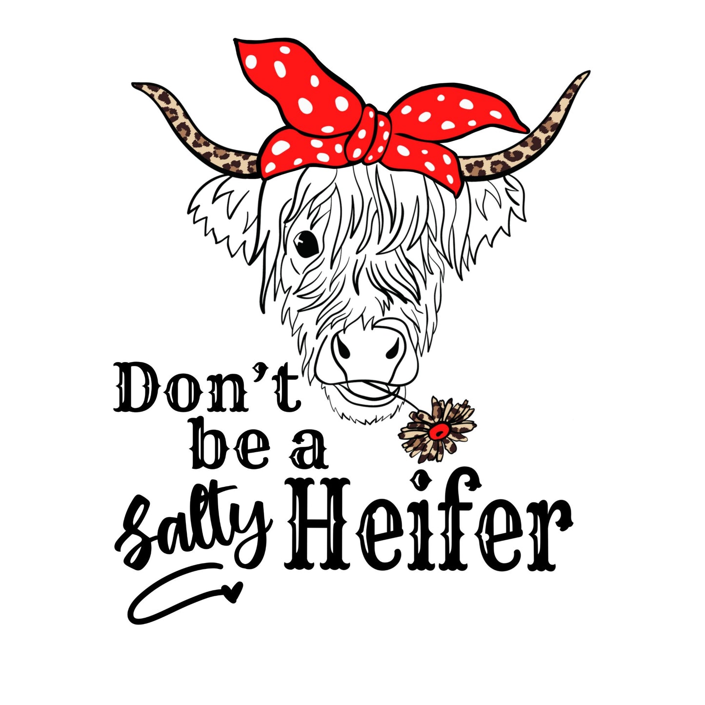 Don't Be A Salty Heifer Sublimation Sheet Transfer -Ready to Press