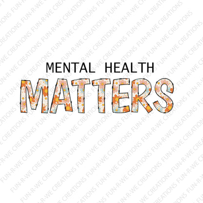 Mental Health Matters Floral PNG SVG - Instant Download for htv, DTF, Dtg