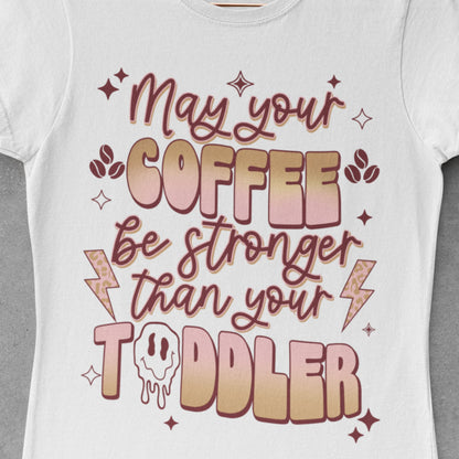 May Your Coffee Be Stronger Than Your Toddler Sublimation Sheet Transfer -Ready to Press