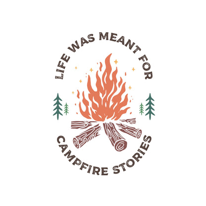 Life Was Meant for Campfire Stories Summer Sublimation Transfer