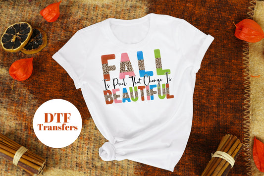 Fall is Proof that Change is Beautiful- Full Colour transfers