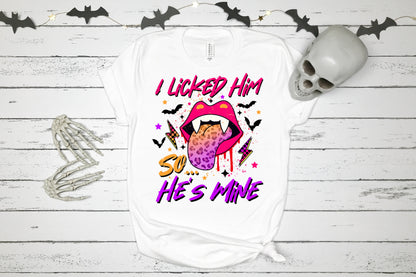 I Licked Him He's Mine  Sublimation Transfer