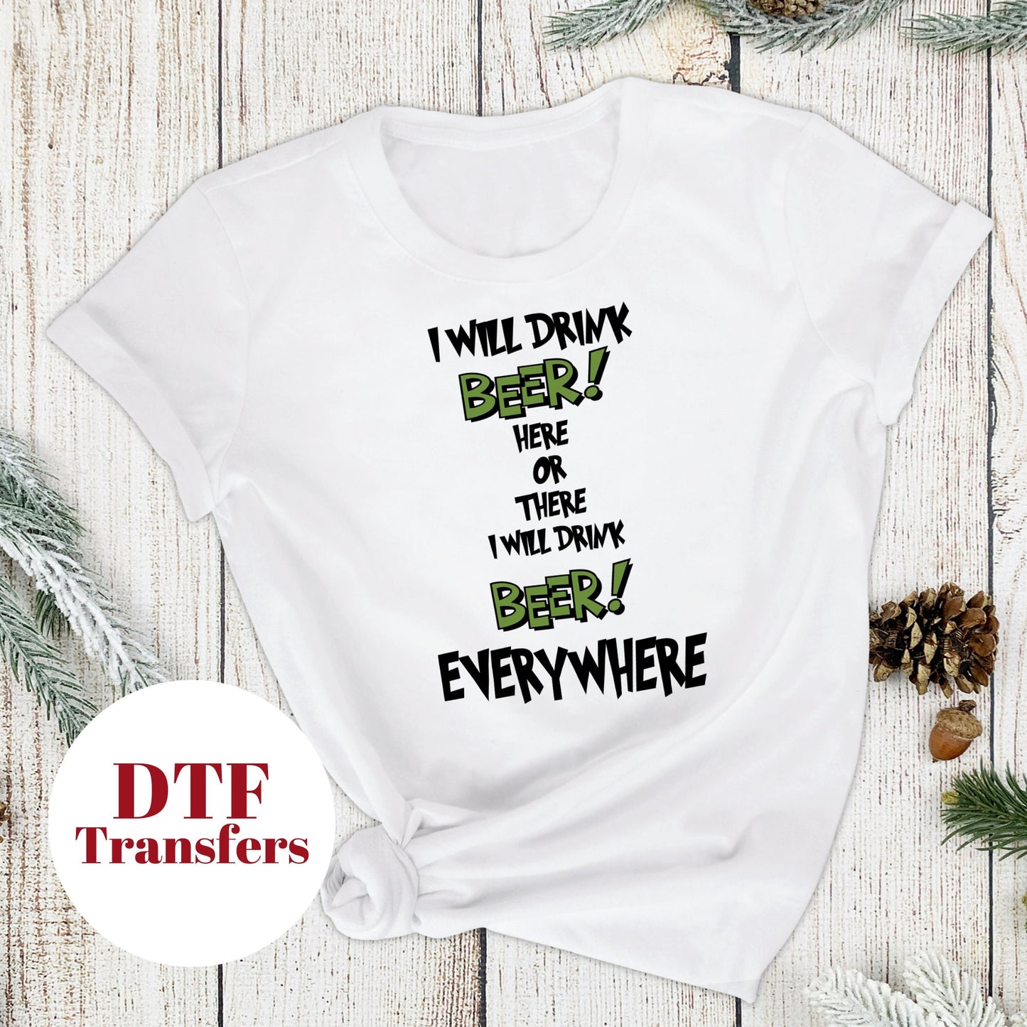 I Will Drink Beer or There I Will Drink Beer Everywhere  - DTF Full Colour transfers