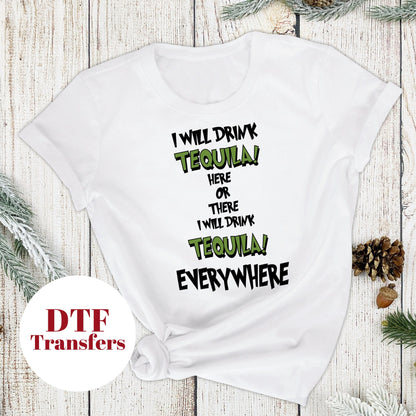 I Will Drink Tequila or There I Will Drink Tequila Everywhere  - DTF Full Colour transfers