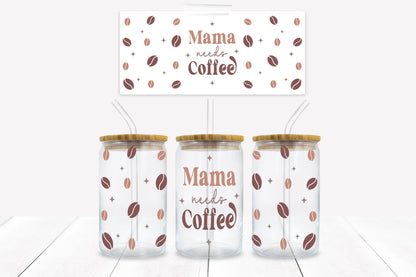 Mama Needs Coffee 16 oz. Libbey Tumbler Wrap - Sublimation Wrap- Ready to Press Sublimation