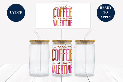 Iced Coffee is My Valentine 16 oz. Libbey Tumbler Wrap – UV DTF transfer