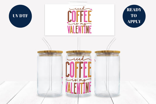 Iced Coffee is My Valentine 16 oz. Libbey Tumbler Wrap – UV DTF transfer