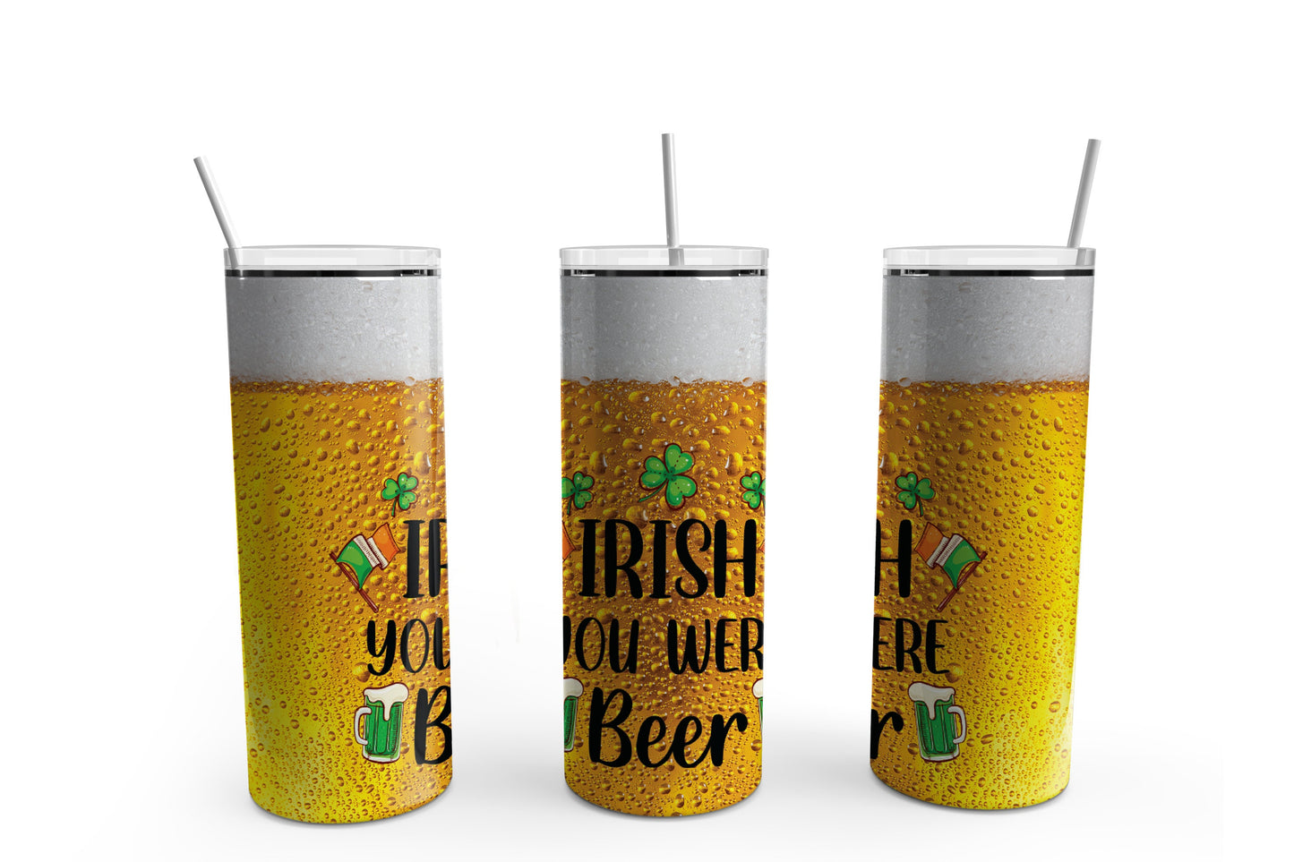 Irish You Were Beer St. Patrick's Day Tumbler Sublimation Tumbler, Ready to Press Sublimation Transfer, 20 oz. Skinny Tumbler