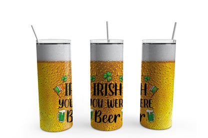 Irish You Were Beer St. Patrick's Day Tumbler Sublimation Tumbler, Ready to Press Sublimation Transfer, 20 oz. Skinny Tumbler