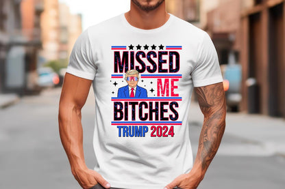 Trump 2024 You Missed Me Bitches - black text Sublimation Transfer